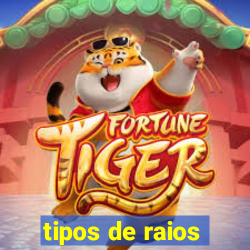 tipos de raios